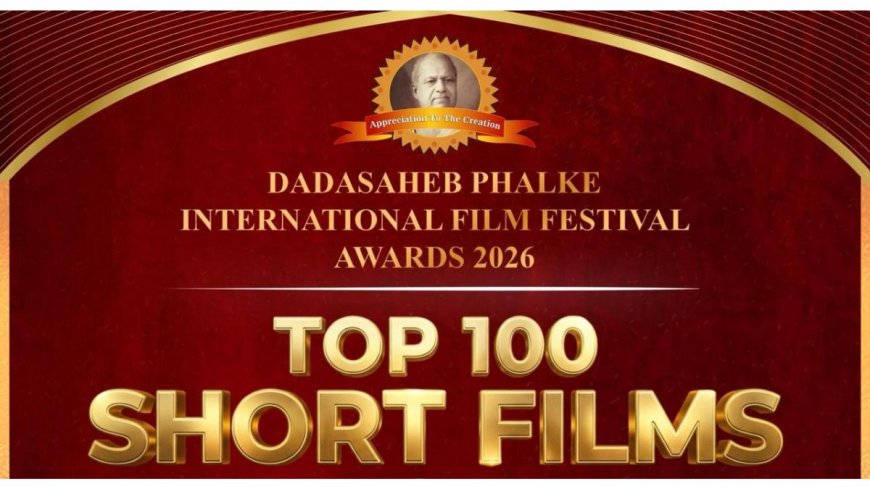 Dadasaheb Phalke International Film Festival 2026 Announces the TOP 100 Short Films